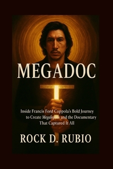 Paperback Megadoc: Inside Francis Ford Coppola's Bold Journey to Create Megalopolis and the Documentary that Captured it all Book