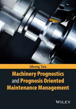 Hardcover Machinery Prognostics and Prognosis Oriented Maintenance Management Book