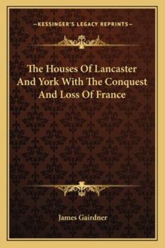 The Houses of Lancaster and York with the Conquest and Loss of France (Epochs of History)