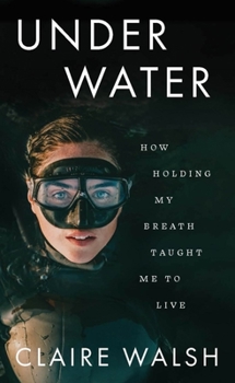 Paperback Under Water: How Holding My Breath Taught Me to Live Book