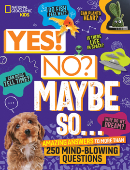 Hardcover Yes! No? Maybe So...: Amazing Answers to More Than 250 Mind-Blowing Questions Book