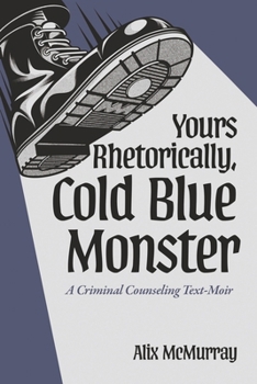 Paperback Yours Rhetorically, Cold Blue Monster: A Criminal Counseling Text-Moir Book