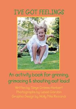 Paperback I've Got Feelings: An activity book for grinning, grimacing, and shouting out loud! Book