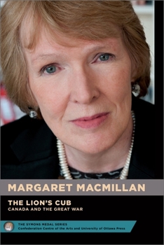 Paperback Margaret Macmillan: The Lion's Cub - Le Lionceau: Canada and the Great War - Le Canada Et La Grande Guerre [French] Book