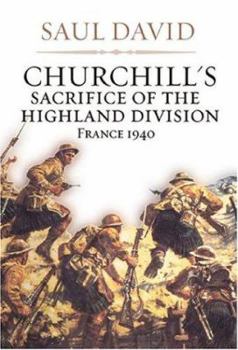 Paperback Churchill's Sacrifice of the Highland Division: France 1940 Book