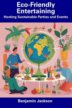 Paperback Eco-Friendly Entertaining: Hosting Sustainable Parties and Events Book
