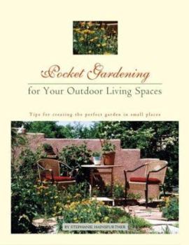 Paperback Pocket Gardening for Your Outdoor Living Spaces: Tips for Creating the Perfect Garden in Small Places Book