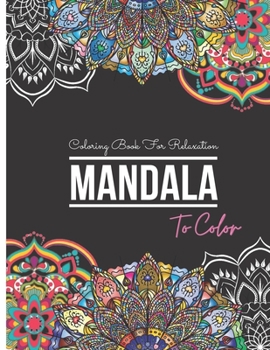 Paperback Mandala Coloring Book For Relaxation: Coloring Book For Adults With Thick Artist Quality Paper, Hardback Covers, and Spiral Binding Book