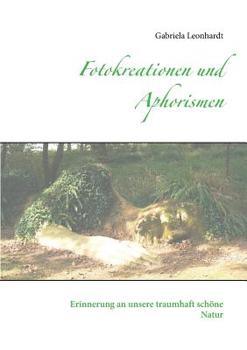 Paperback Fotokreationen und Aphorismen: Erinnerung an unsere traumhaft schöne Natur [German] Book
