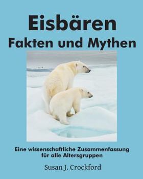 Paperback Eisbären Fakten und Mythen: Eine wissenschaftliche Zusammenfassung für alle Altersgruppen [German] Book