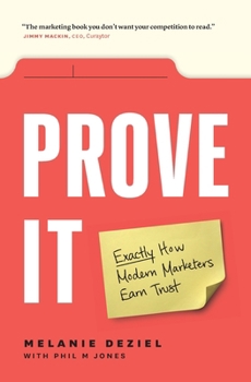 Paperback Prove It: Exactly How Modern Marketers Earn Trust Book