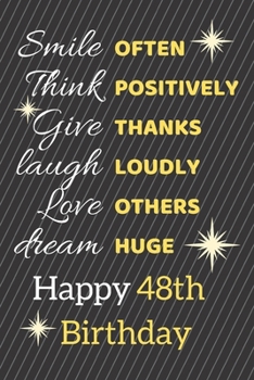 Paperback Smile Often Think Positively Give Thanks Laugh Loudly Love Others Dream Huge Happy 48th Birthday: Cute 48th Birthday Card Quote Journal / Notebook / S Book