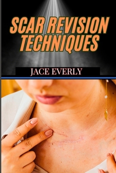 Paperback Scar Revision Techniques: Advanced Methods For Enhancing Skin Appearance, And Achieving Flawless Results In Dermatology Book