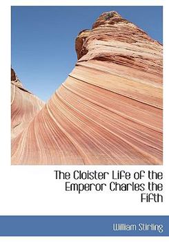 Paperback The Cloister Life of the Emperor Charles the Fifth Book