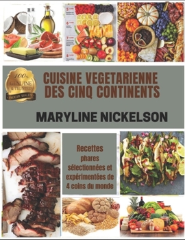 Paperback Cuisine V?g?tarienne Des Cinq Continents: Recettes phares s?lectionn?es et exp?riment?es de 4 coins du monde [French] Book