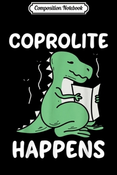 Paperback Composition Notebook: Coprolite Happens Funny Dinosaur Fossil Crap Happens Pun Journal/Notebook Blank Lined Ruled 6x9 100 Pages Book