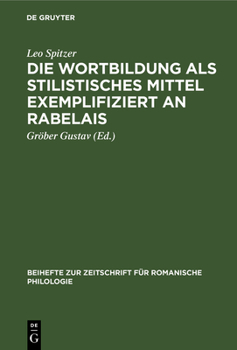 Hardcover Die Wortbildung ALS Stilistisches Mittel Exemplifiziert an Rabelais: Nebst Einem Anhang Über Die Wortbildung Bei Balzac in Seinen "Contes Drolatiques" [German] Book