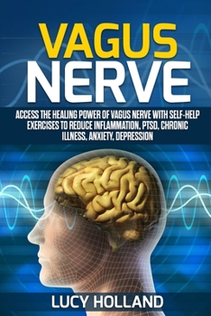 Paperback Vagus Nerve: Access the Healing Power of Vagus Nerve with Self-help Exercises to Reduce Inflammation, PTSD, Chronic Illness, Anxiet Book