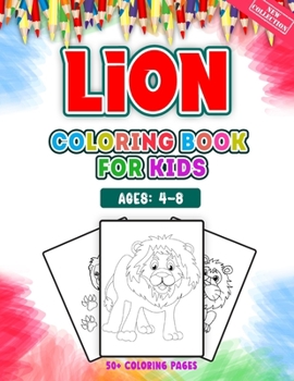 Paperback Lion Coloring Book For Kids Ages 4-8: A Huge Collections of 50 + Lion Illustrations For Kids Coloring Pages With Animal Cartoon and Jungle Styles - Ch Book