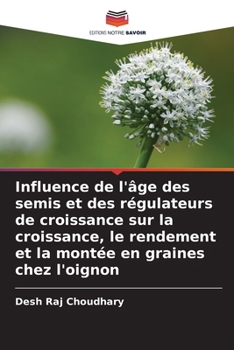 Paperback Influence de l'âge des semis et des régulateurs de croissance sur la croissance, le rendement et la montée en graines chez l'oignon [French] Book