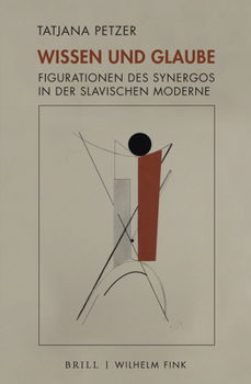 Wissen Und Glaube: Figurationen Des Synergos in Der Slavischen Moderne