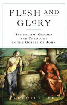 Paperback Flesh and Glory: Symbol, Gender, and Theology in the Gospel of John Book
