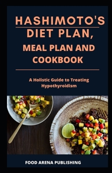 Paperback Hashimoto's Diet Plan, Meal Plan and Cookbook: A Holistic Guide to Treating Hypothyroidism Book