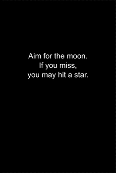 Aim for the moon. If you miss, you may hit a star.: Journal or Notebook (6x9 inches) with 120 doted pages.