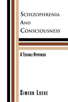 Paperback Schizophrenia and Consciousness: A Testable Hypothesis: A Testable Hypothesis Book