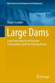 Hardcover Large Dams: Long Term Impacts on Riverine Communities and Free Flowing Rivers Book