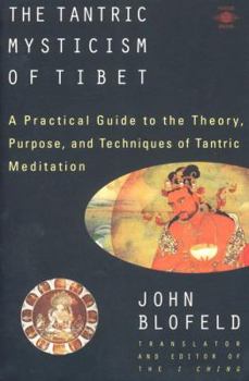 Paperback The Tantric Mysticism of Tibet: A Practical Guide to the Theory, Purpose, and Techniques ofTantric Meditation Book