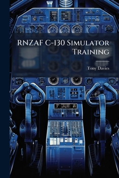 Paperback Rnzaf C-130 Simulator Training: The Future of a Costly Necessity Book