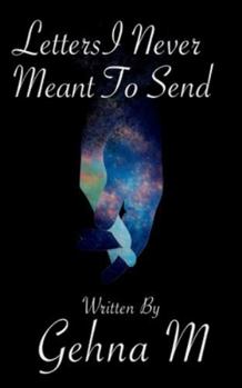 Paperback Letters I Never Meant To Send a collection of words left unsaid... Book