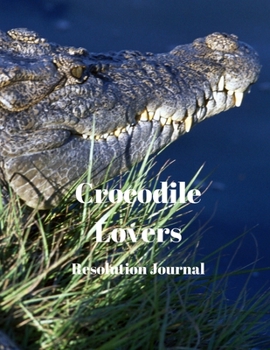 Crocodile Lovers Resolution Journal: 130 Page Journal with Inspirational Quotes on each page. Ideal Gift for Family and Friends. Undated so can be used at anytime.
