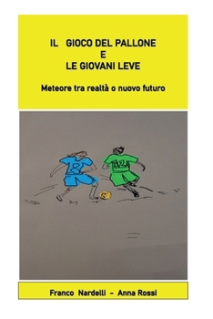 Paperback Il gioco del pallone e le giovani leve "Meteore tra realtà o nuovo futuro" [Italian] Book