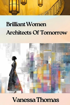 BRILLIANT WOMEN ARCHITECTS OF TOMORROW: Ten Attributes of Transformative Leadership