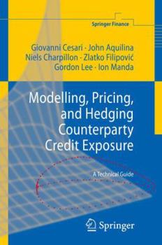 Paperback Modelling, Pricing, and Hedging Counterparty Credit Exposure: A Technical Guide Book