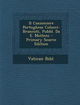 Paperback Il Canzoniere Portoghese Colocci-Brancuti, Pubbl. Da E. Molteni - Primary Source Edition [Italian] Book