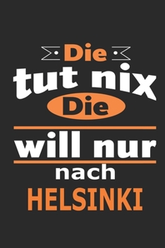 Die tut nix Die will nur nach Helsinki: Notizbuch mit 110 Seiten, ebenfalls Nutzung als Dekoration in Form eines Schild bzw. Poster m�glich