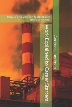 Paperback Work Explained to Career Starters: How to End Your Job Hunting with Good Decisions Book