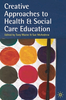 Paperback Creative Approaches to Health and Social Care Education: Knowing Me, Understanding You Book