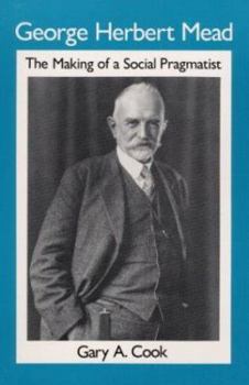 Paperback George Herbert Mead: The Making of a Social Pragmatist Book