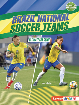 Brazil National Soccer Teams: Ultimate Fan Guide (World Cup Fan Guides (Lerner ™ Sports))