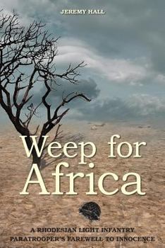 Paperback Weep for Africa: A Rhodesian Light Infantry Paratrooper's Farewell to Innocence Book