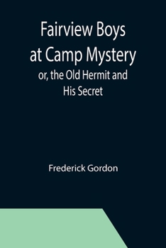 Paperback Fairview Boys at Camp Mystery; or, the Old Hermit and His Secret Book