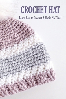 Paperback Crochet Hat: Learn How to Crochet A Hat in No Time!: Crochet for Beginners Book