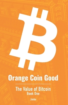 Paperback Orange Coin Good: The Value of Bitcoin Book One Book