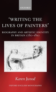 Hardcover Writing the Lives of Painters: Biography and Artistic Identity in Britain 1760-1810 Book