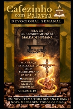 Cafezinho com Palavra – Devocional Semanal – Volume 42: PELA LEI VEM O CONHECIMENTO DA MALDADE HUMANA, PELA GRAÇA DE DEUS, CRISTO, VEM O CONHECIMENTO ... de 52 Semanas) (Portuguese Edition)