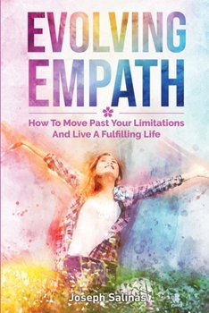 Paperback Evolving Empath: How To Move Past Your Limitations And Live A Fulfilling Life Book